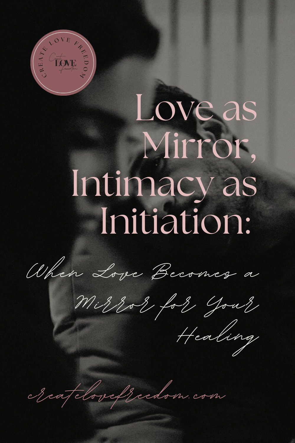 Love as Mirror, Intimacy as Initiation: When Love Becomes a Mirror for Your Healing