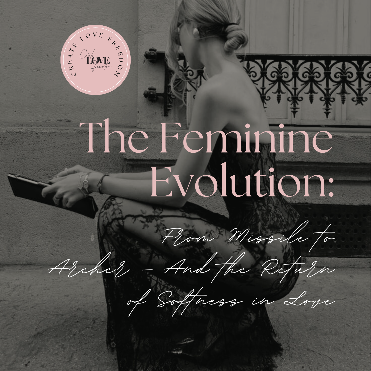 The Feminine Evolution: From Missile to Archer — And the Return of Softness in Love