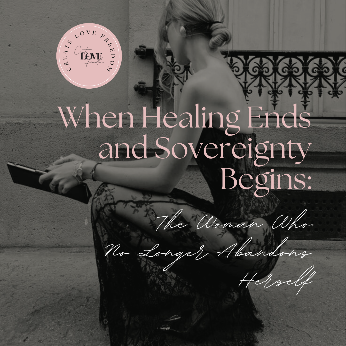 When Healing Ends and Sovereignty Begins: The Woman Who No Longer Abandons Herself