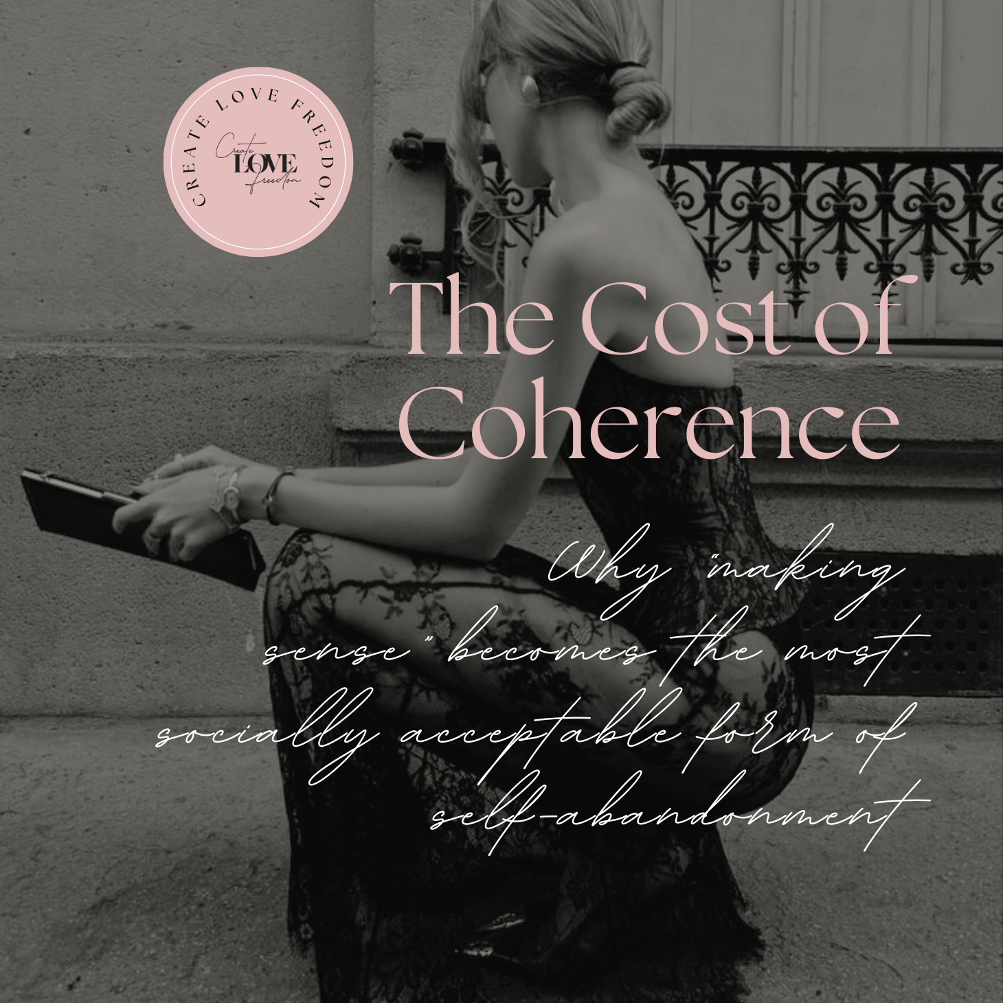The Cost of Coherence: Why “Making Sense” Becomes the Most Socially Acceptable Form of Self-Abandonment