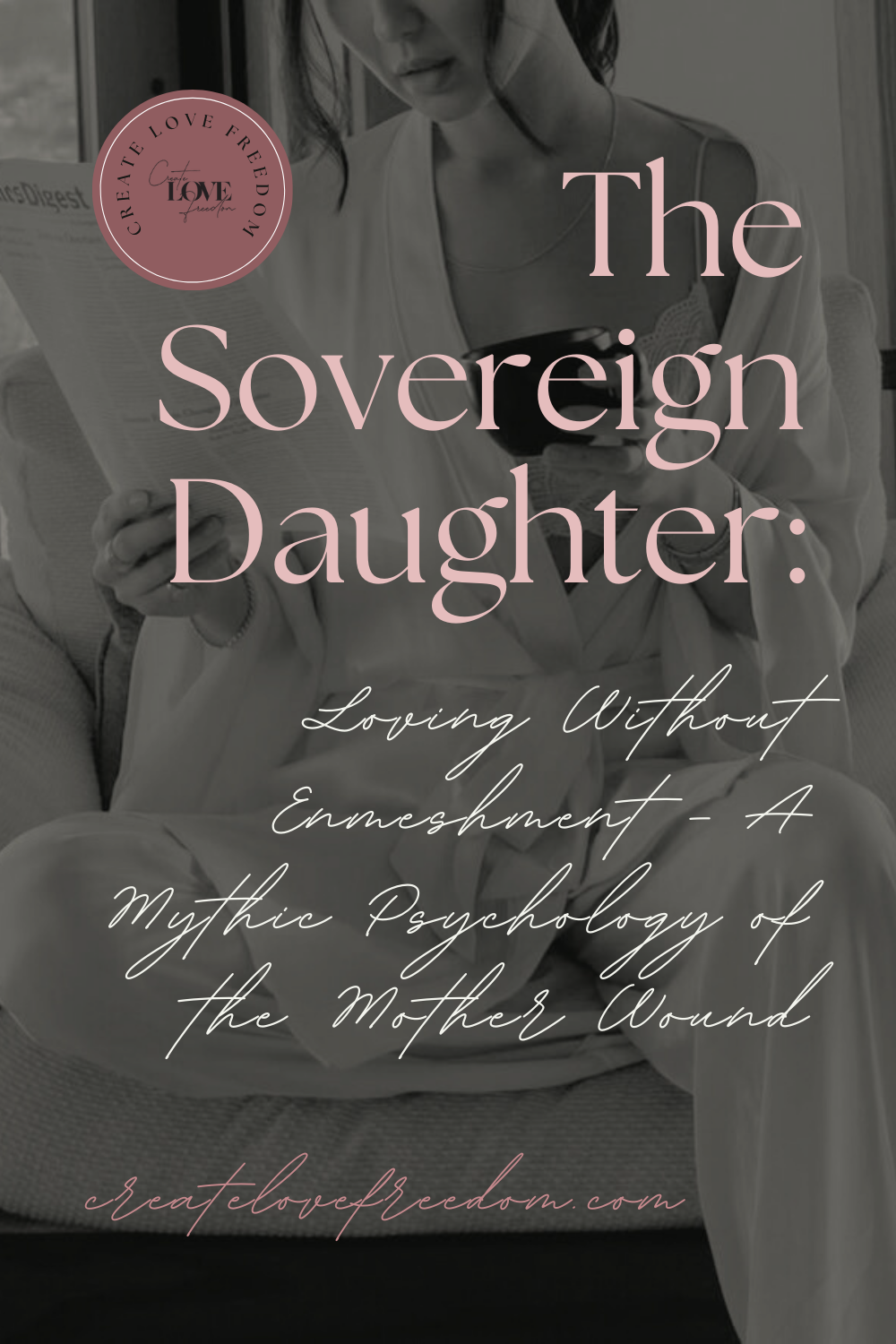 The Sovereign Daughter: Loving Without Enmeshment - A Mythic Psychology of the Mother Wound