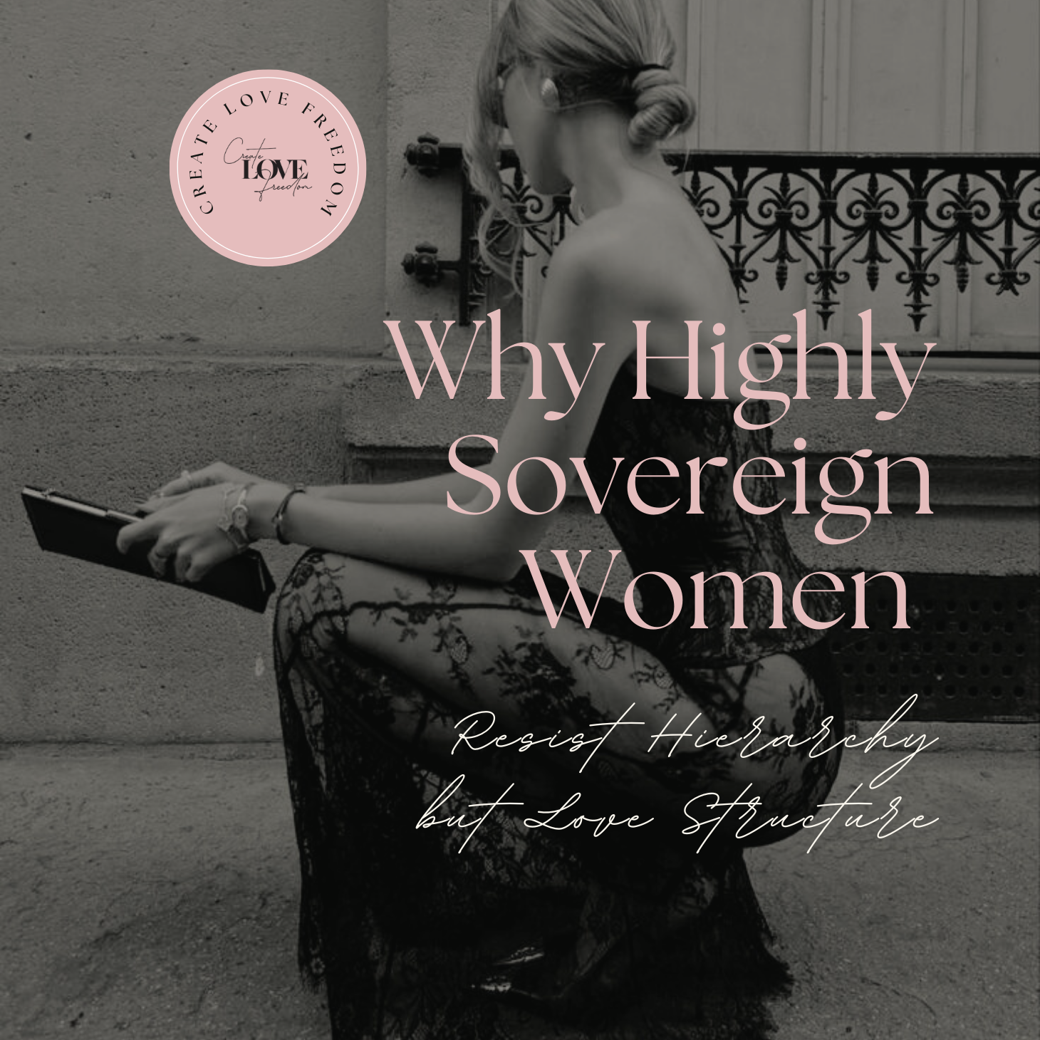 Why Highly Sovereign Women Resist Hierarchy but Love Structure