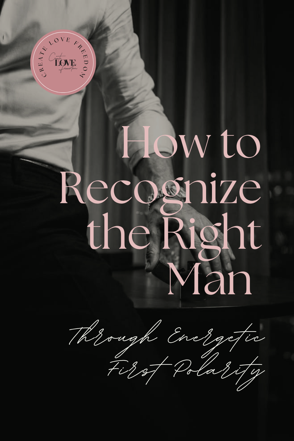 How to Recognize the Right Man Through Energetic First Polarity