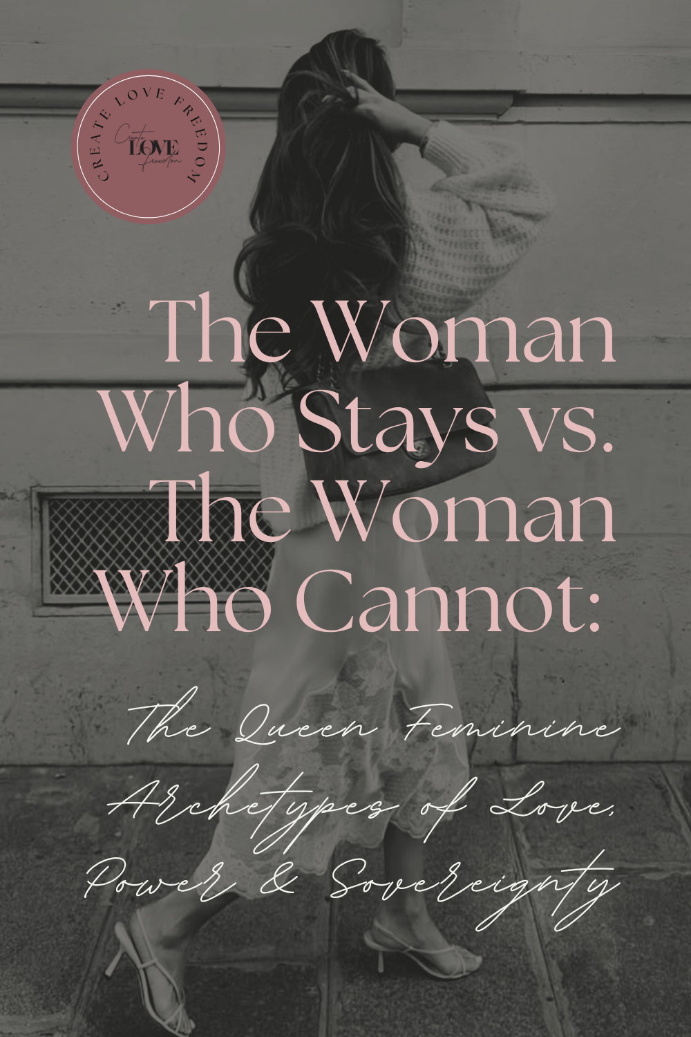 The Woman Who Stays vs. The Woman Who Cannot: The Queen Feminine Archetypes of Love, Power &amp; Sovereignty