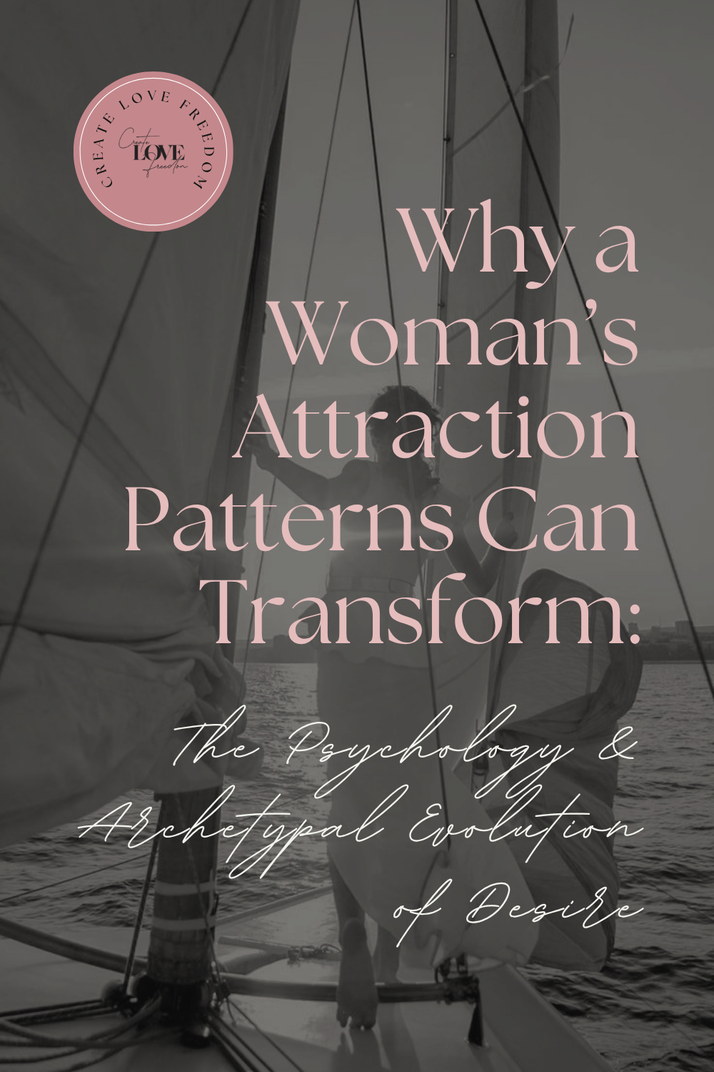 Why a Woman’s Attraction Patterns Can Transform: The Psychology &amp; Archetypal Evolution of Desire
