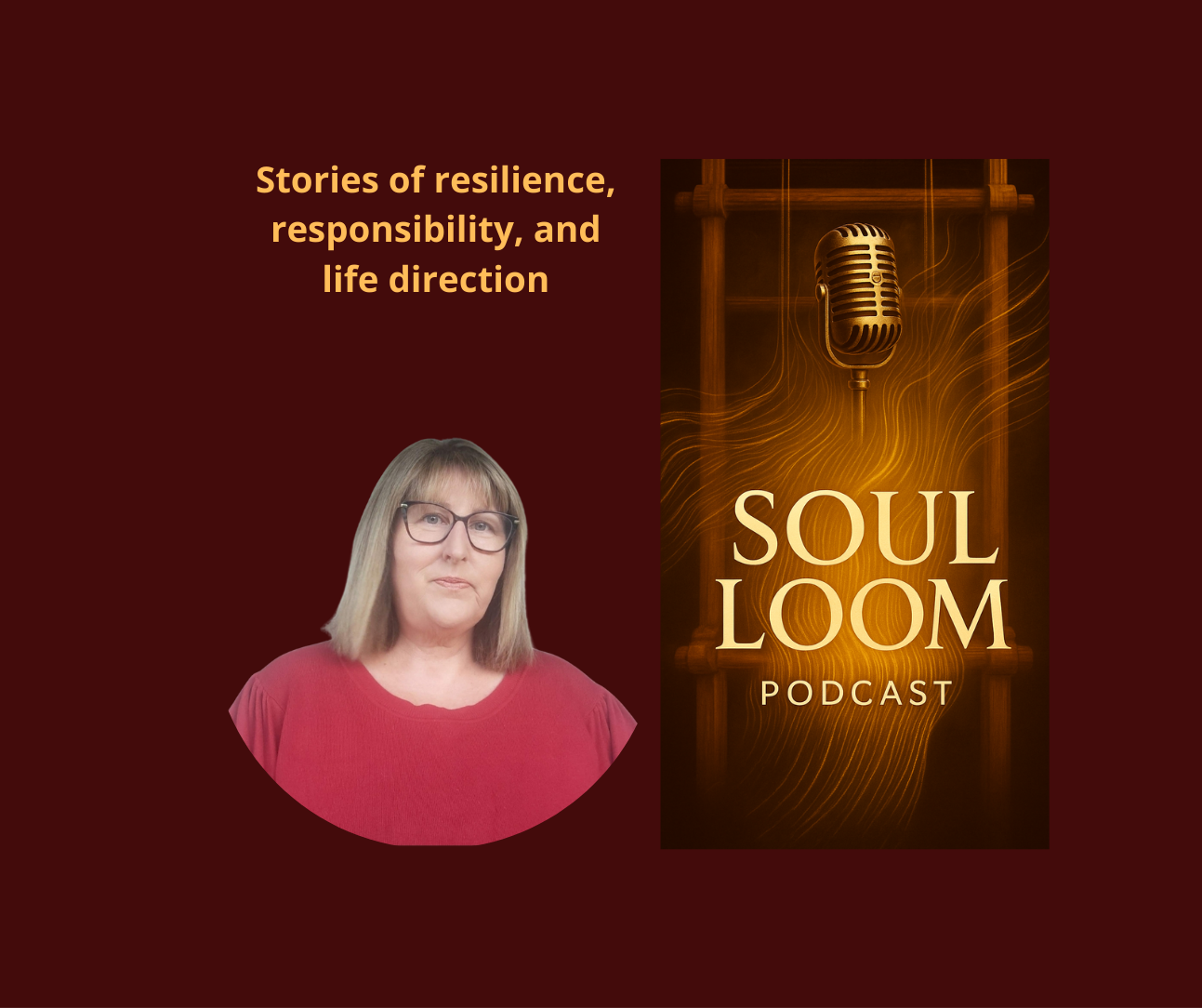 A promotional graphic for the SOUL LOOM Podcast with a woman in glasses and a red top, a microphone, and the podcast logo on a dark red background with the text 'Stories of resilience, responsibility, and life direction.'