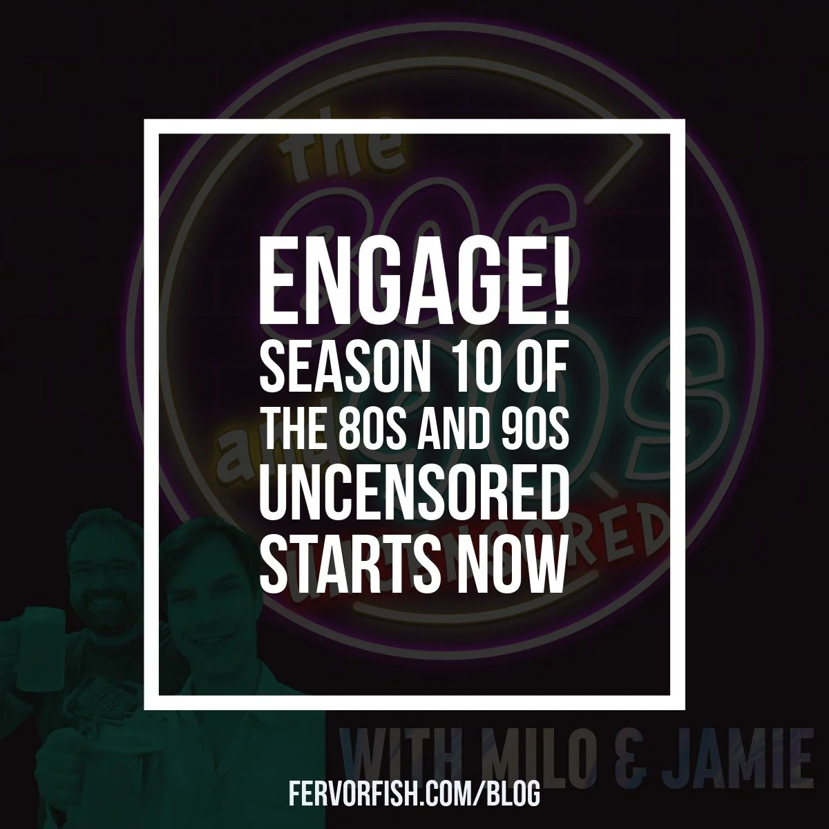 Engage! Season 10 of The 80s and 90s Uncensored Starts Now
