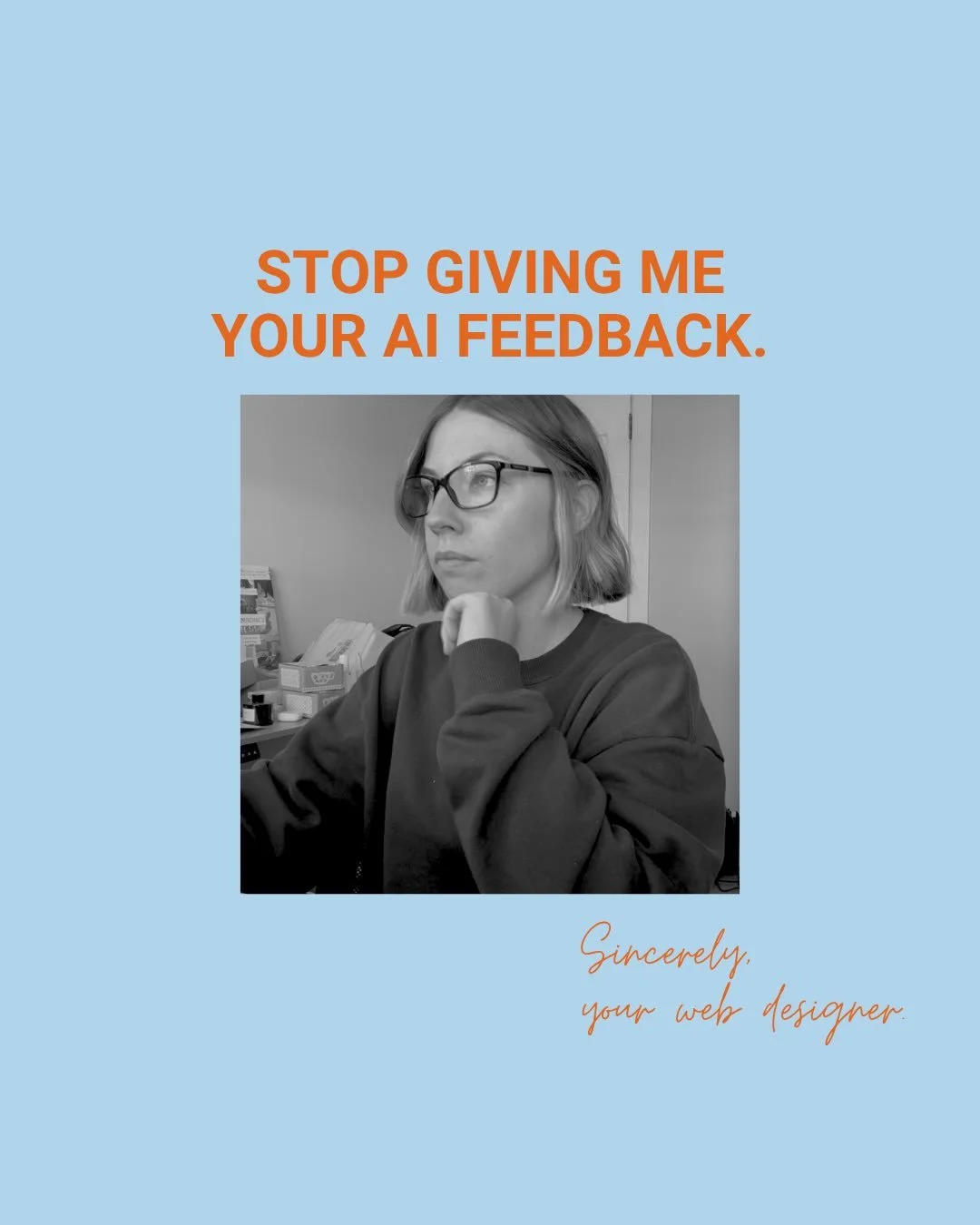 I say this with love, but PLEASE stop sending me seven pages of AI-generated feedback on the website we&rsquo;ve spent weeks strategically building together 🫠

I&rsquo;m not anti-AI. Far from it. HOWEVER when we&rsquo;ve spent hours discussing your 