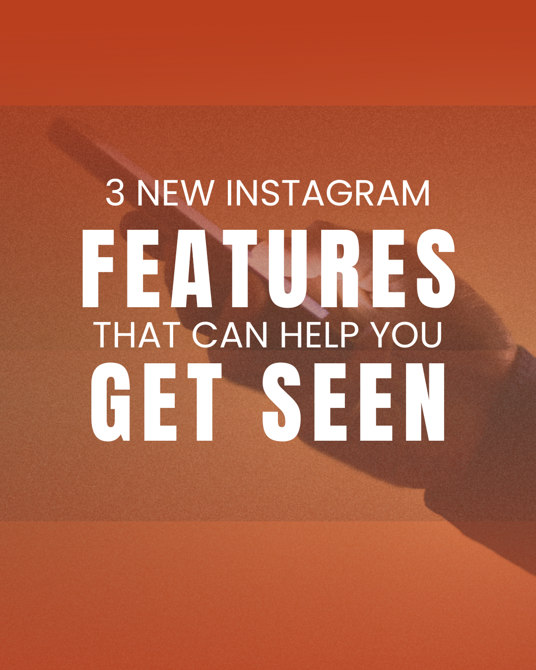 3 New Instagram Features That Can Help You Get Seen ✨