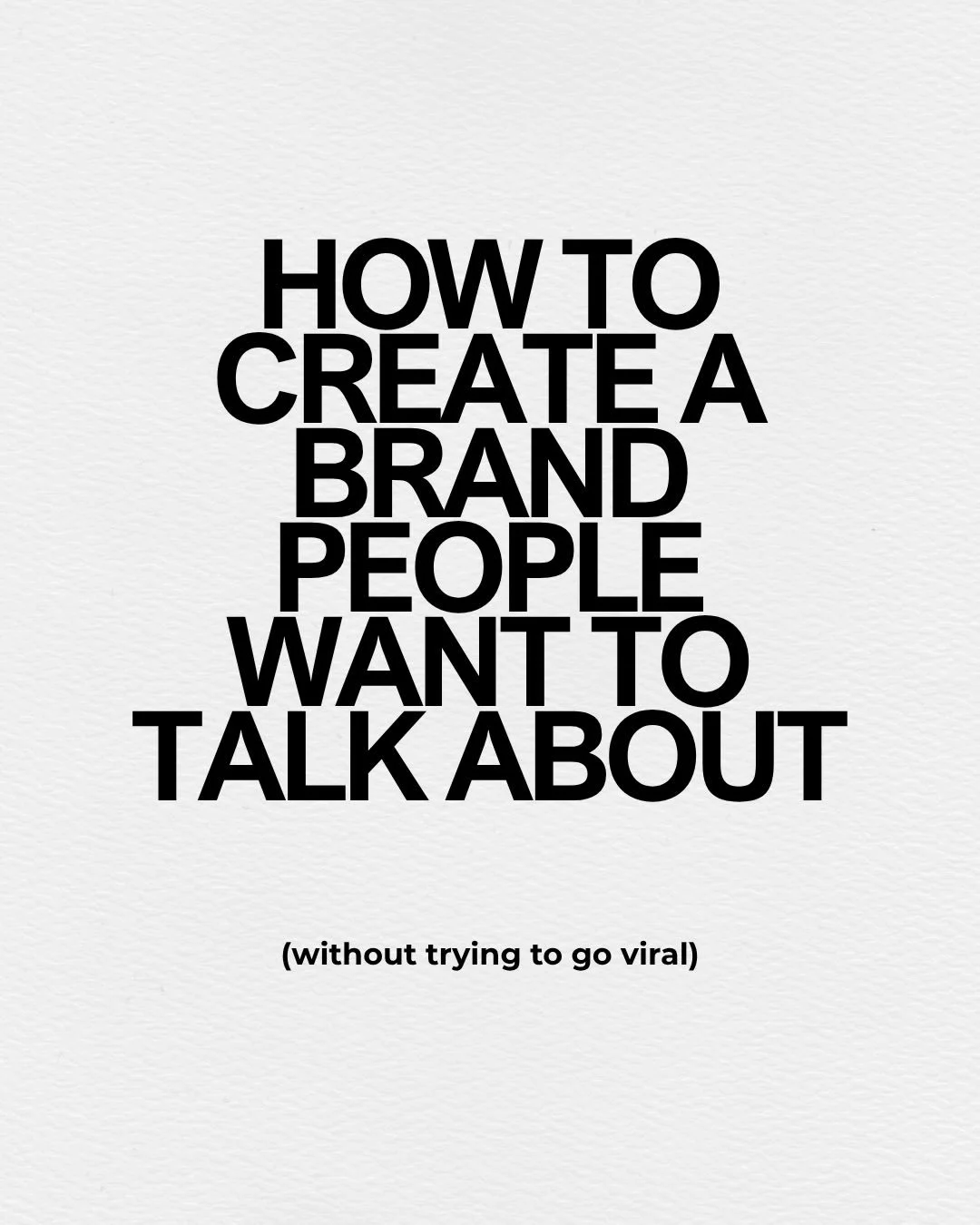 How to to create a brand people WANT to talk about
To be seen
And to make bang for your buck!