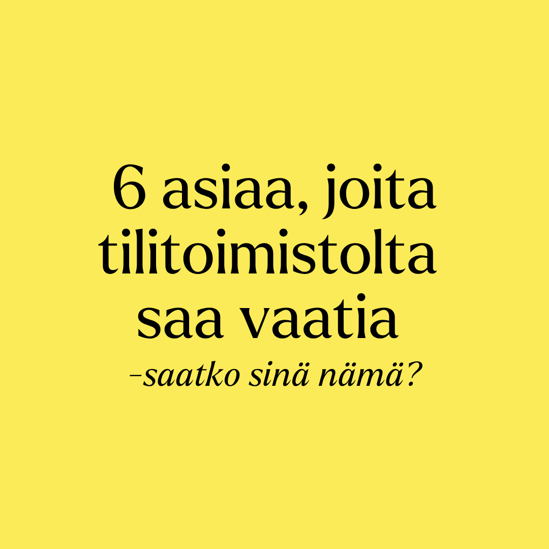 6 asiaa, joita tilitoimistolta saa vaatia – saatko sinä nämä?