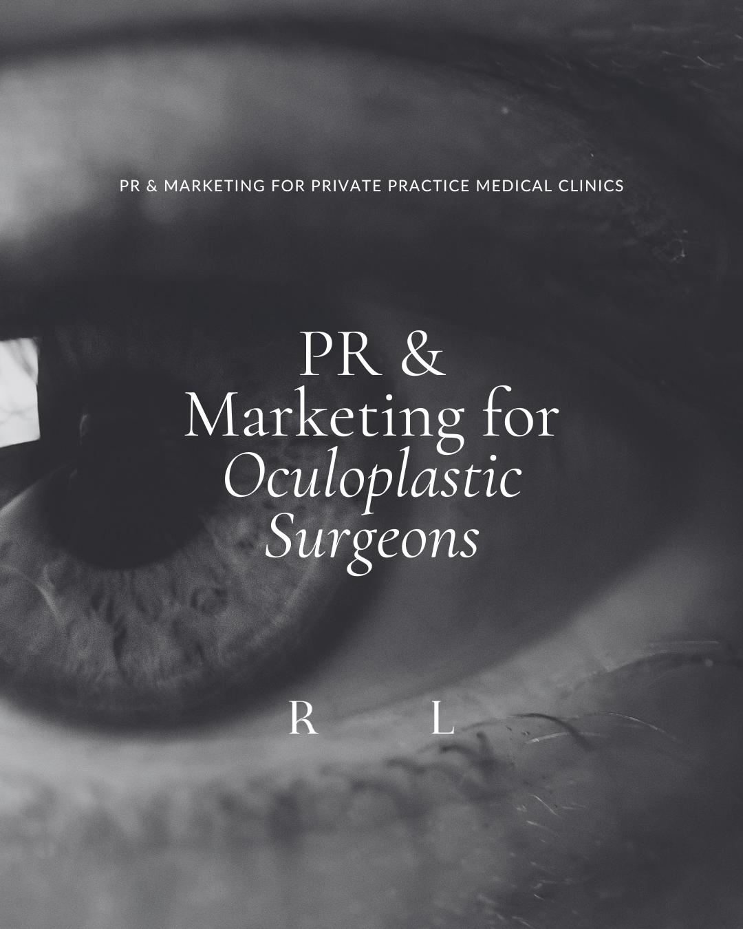Black and white close-up of an eye, illustrating PR and marketing for oculoplastic surgeons