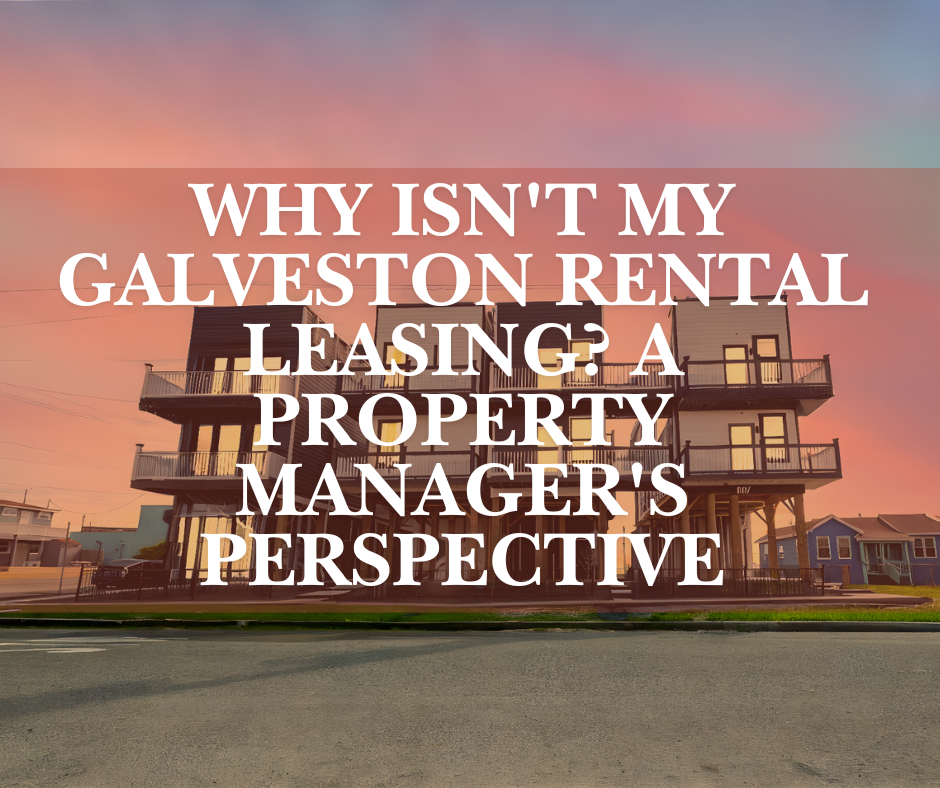 Why Isn't My Galveston Rental Leasing? A Property Manager's Perspective