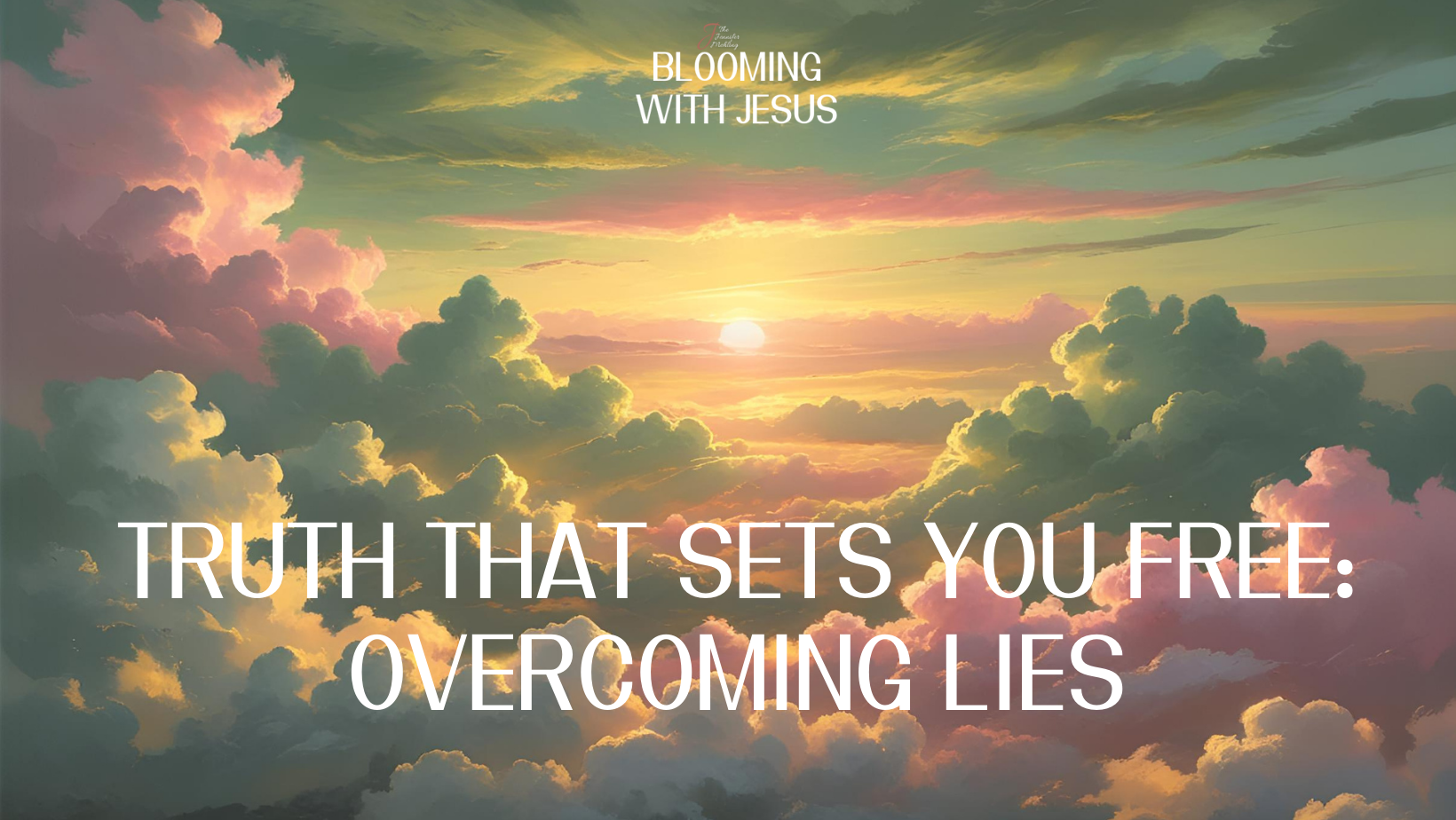 Truth That Sets You Free: Overcoming Lies