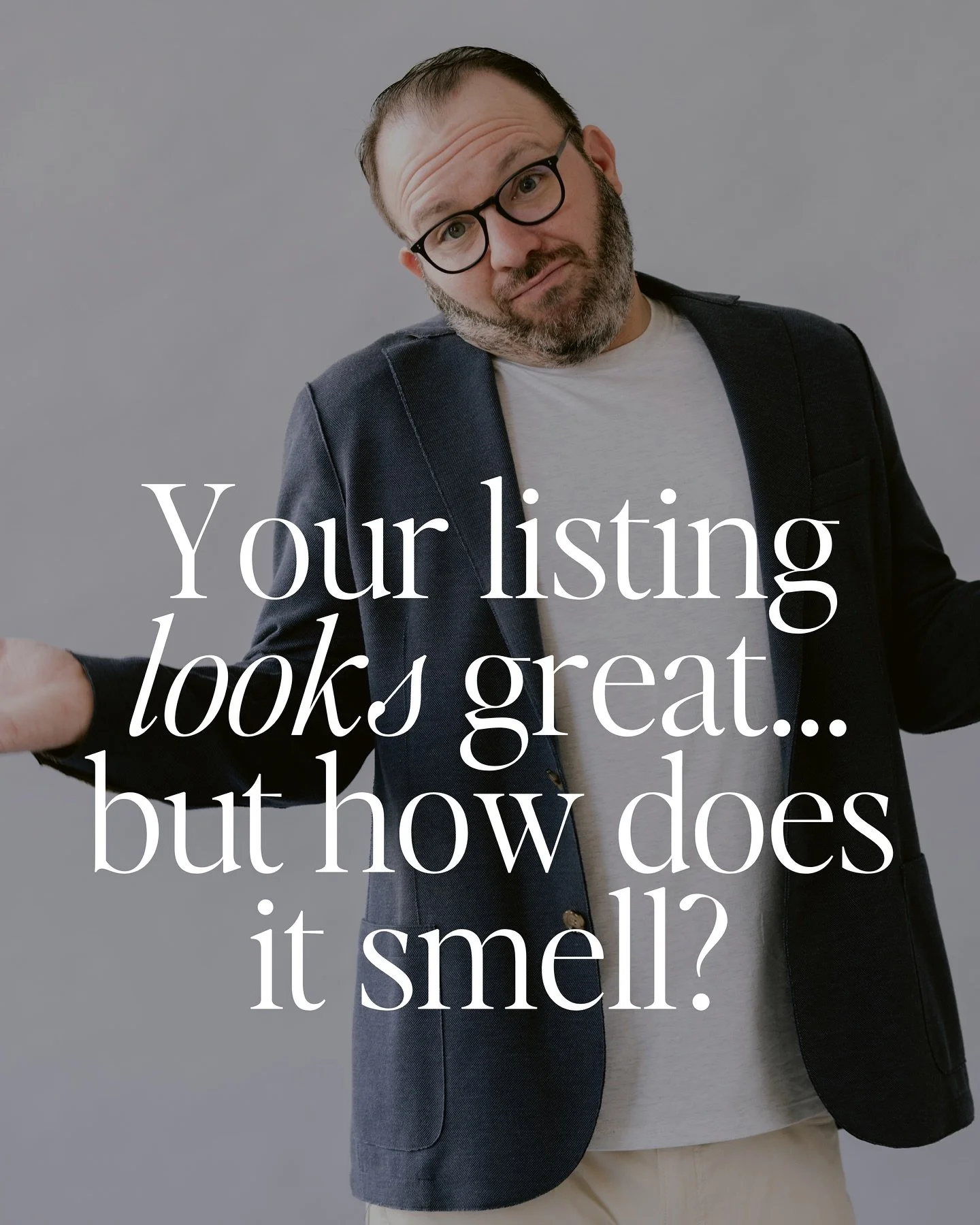 Your home looks great in photos, but.... does it smell great too?

Scents are a very powerful trigger and could make or break your first impression with a potential buyer.

Here&rsquo;s what I share with my sellers:

Deep clean or replace carpets&nda