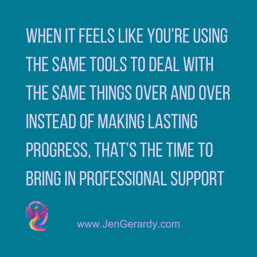 When it feels like you're using the same tools to deal with the same things over and over instead of making lasting progress, that's the time to bring in professional support. www.jengerardy.com