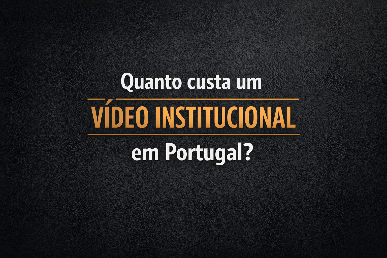 Quanto custa um vídeo institucional em Portugal?