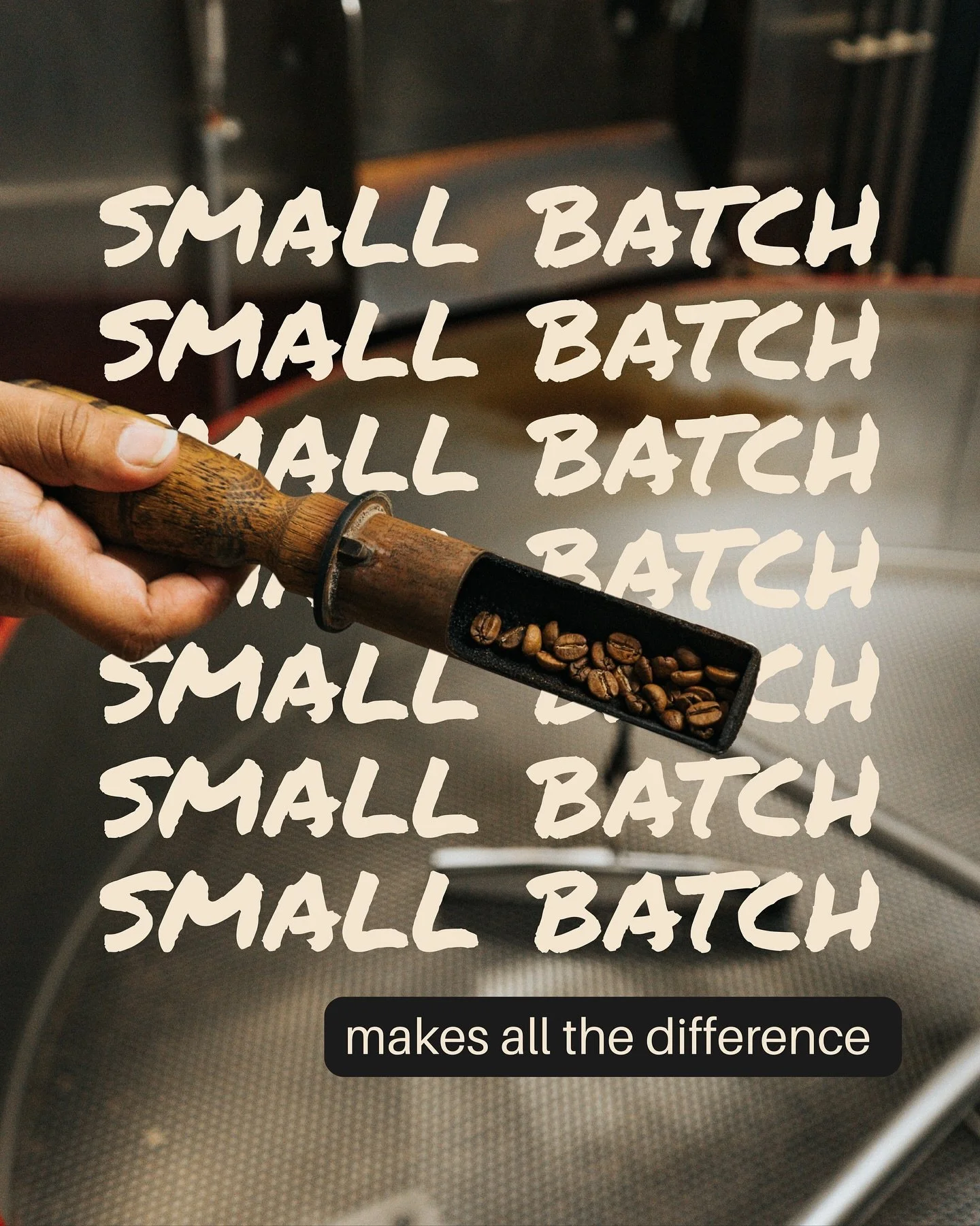 A person holding a metal scoop of coffee beans in front of a glass window with the words 'Small Batch' repeated multiple times in white text and the phrase 'makes all the difference' at the bottom.