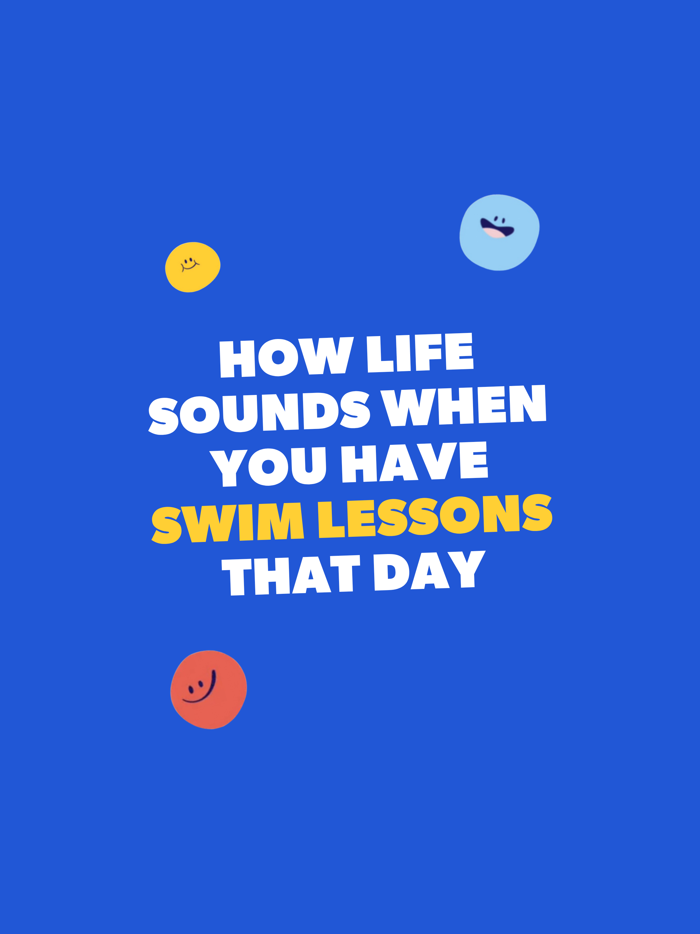 A blue background with smiling cartoon balls and text that reads, "How life sounds when you have swim lessons that day."