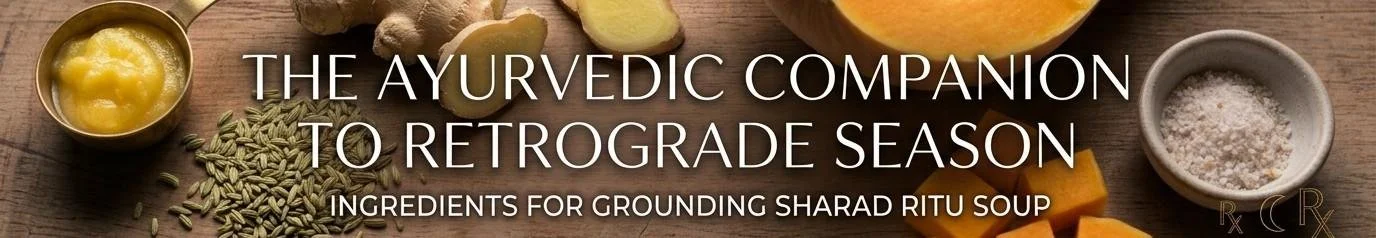 Banner reading The Ayurvedic Companion to Retrograde Season, Ingredients for Grounding Sharad Ritu Soup, with ghee, fennel, ginger, squash, and Soma Salt