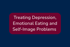 Treating Depression, Emotional Eating and Self-Image Problems