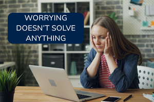 Overthinking Makes Anxiety Worse, Not Better