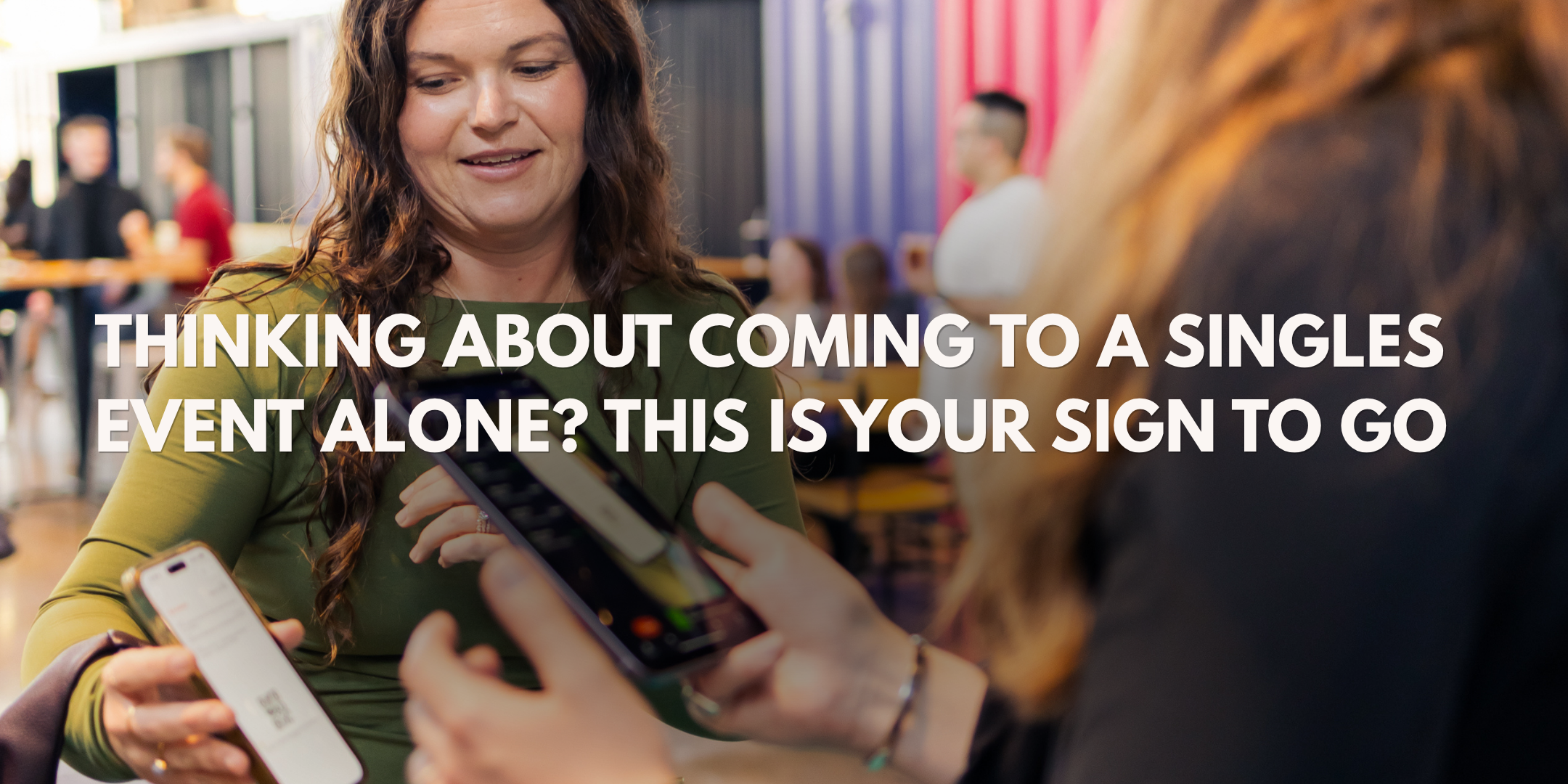 Thinking about coming to a singles event…Alone?