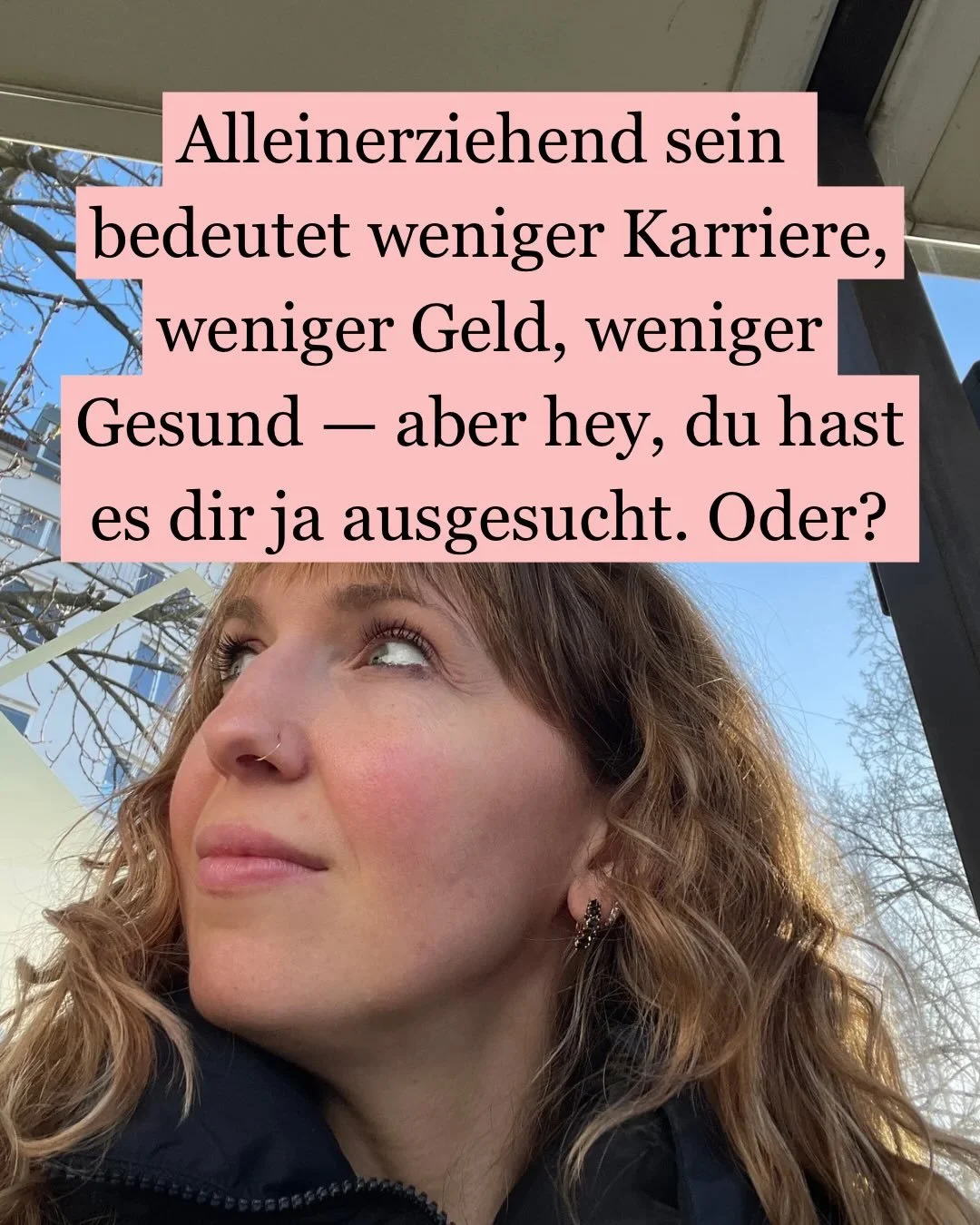 Alleinerziehend sein ist kein Lifestyle. Es hat Einfluss auf dein ganzes Leben und alle Bereiche und du tr&auml;gst die Konsequenzen davon. Es ist weniger Karriere, weniger Geld, weniger Rente, weniger Freizeit. Und mehr Stress, mehr Verantwortung, m