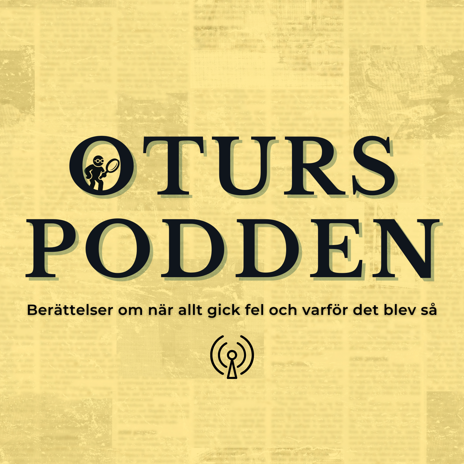 Affisch för "Oturs Podden" med texten: "Berättelser om när allt gick fel och varför det blev så". Illustration av en person med ett förstoringsglas.