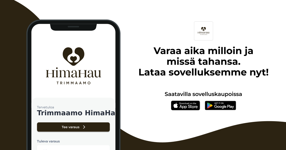 Varaa aika milloin ja missä tahansa. Lataa Trimmaamo HimaHau -sovellus App Storesta tai Google Playsta.