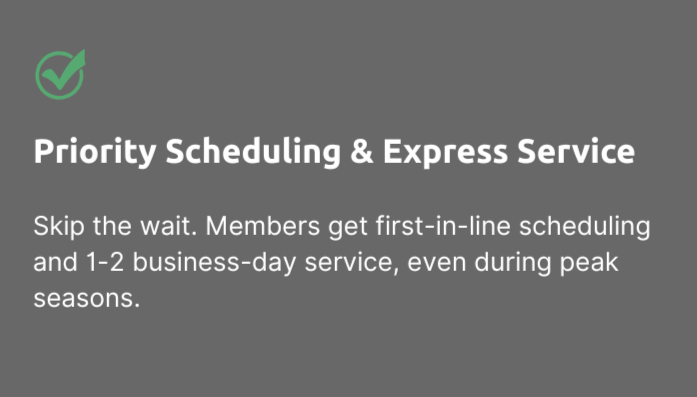 Priority Scheduling & Express Service sign with green checkmark icon, explaining skip the wait for members, offering first-in-line scheduling and 1-2 business-day service during peak seasons.