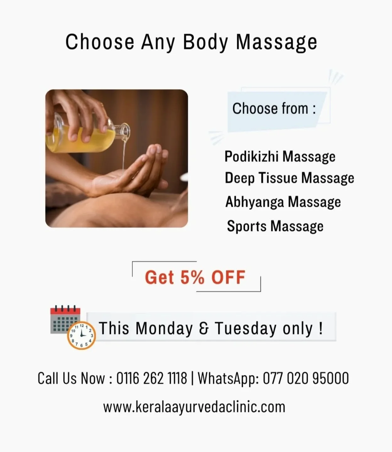 Need to relax and recharge?
🌿 Any Body Massage – Get 5% OFF!
✨ Valid only on this Monday & Tuesday
(Terms & conditions apply)
💫 Melt away tension · Improve circulation · Restore balance & energy
📍 Kerala Ayurveda