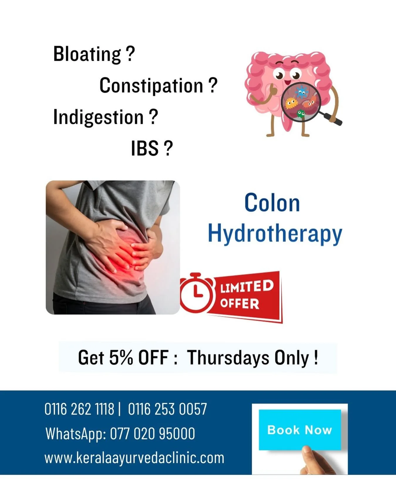 COLON HYDROTHERAPY

Supporting concerns like:
IBS &bull; Constipation &bull; Bloating &bull; Indigestion

Get 5% Off &mdash; Thursdays Only
Limited time offer.

📍 Kerala Ayurveda Clinic, Leicester
📞 0116 262 1118 | 📲 077 020 95000
💻 www.keralaayu
