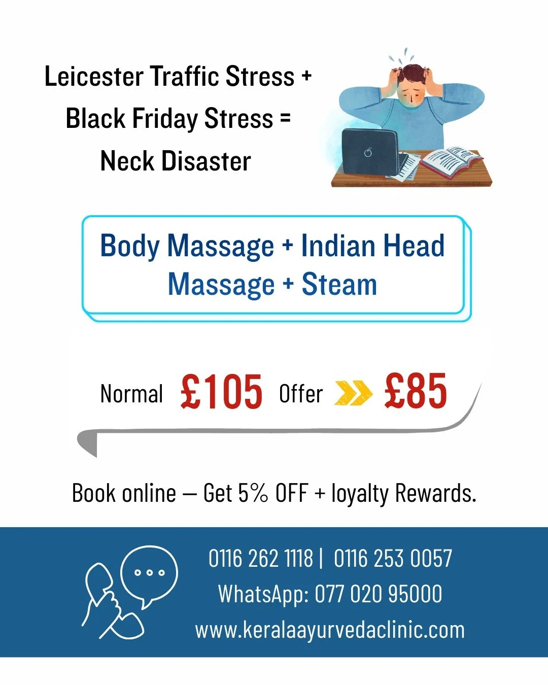 Leicester traffic stress + Black Friday stress = neck disaster.

Body Massage + Indian Head Massage + Steam
Normal &pound;105 &middot; Offer &pound;90

✨ Online booking &rarr; 5% OFF + loyalty rewards

Kerala Ayurveda Clinic
173 Belgrave Gate, Leices