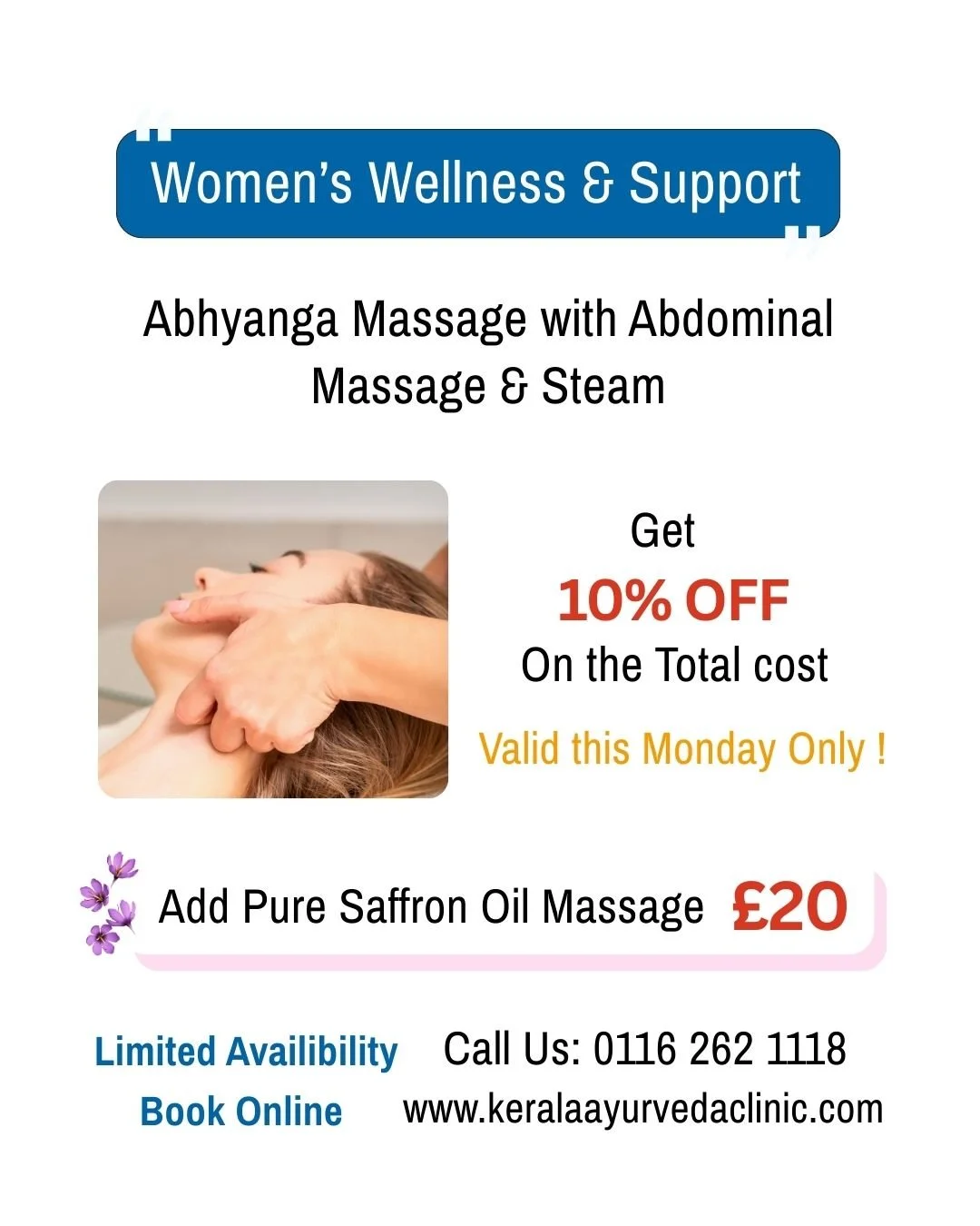 Women&rsquo;s Wellness &amp; Support Treatment
Abhyanga Body Massage with Abdominal Massage &amp; Steam
 10% OFF on the total treatment cost
 Add Pure Saffron Oil Face Massage for &pound;20
📅 Valid this Monday only

📍 Kerala Ayurveda Clinic
 173 Be