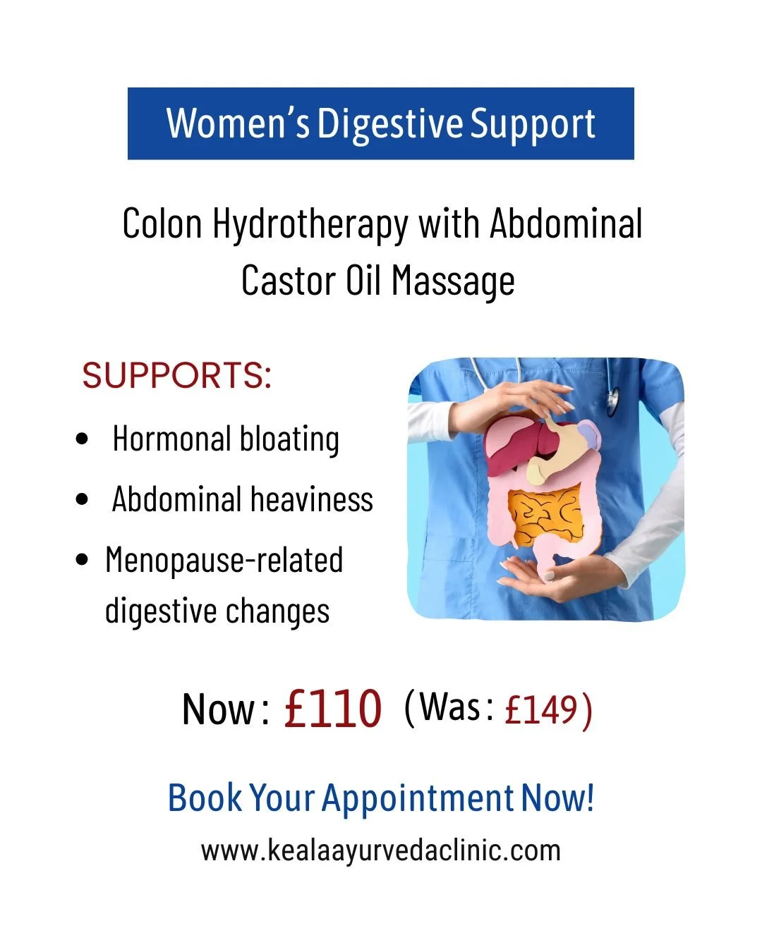 Women&rsquo;s Digestive Support
 
Colon Hydrotherapy with Abdominal Castor Oil Massage

Support for hormonal bloating, menopause-related digestive changes and abdominal heaviness.

Now &pound;110, Was &pound;149

Book online or call today 

Kerala Ay