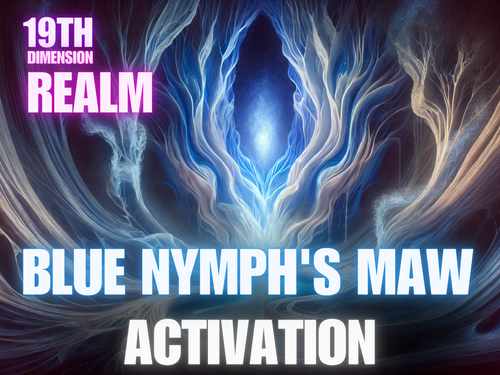 Blue Nymph’s Maw Activation – 19th Dimension