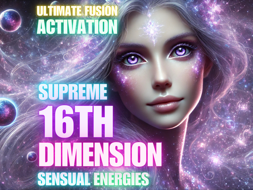 Supreme 16th Dimension Sensual Energies Ultimate Fusion Activation