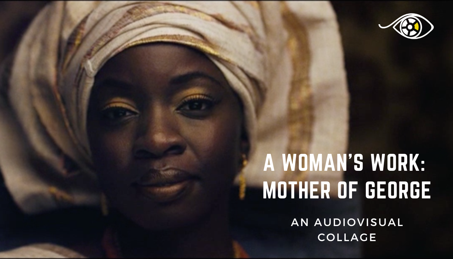 A Woman's Work: Mother of George (An Audiovisual Collage)