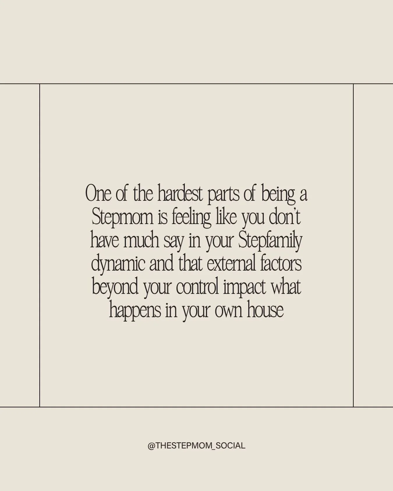 It can leave a Stepmom feeling powerless in situations involving her Stepkids. When something in the other house is affecting your Stepkids or affecting your house. A Stepmom is watching it unfold but feeling like there isn&rsquo;t much she can do or