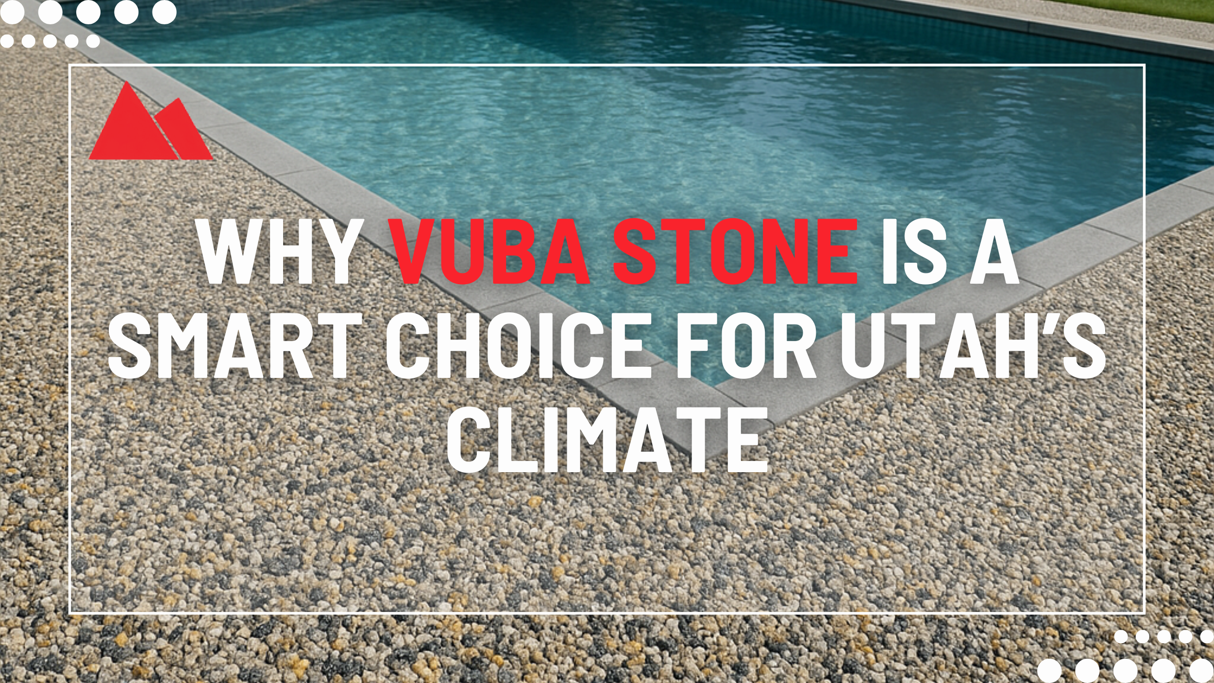 Why Vuba Stone Is a Smart Choice for Utah’s Climate