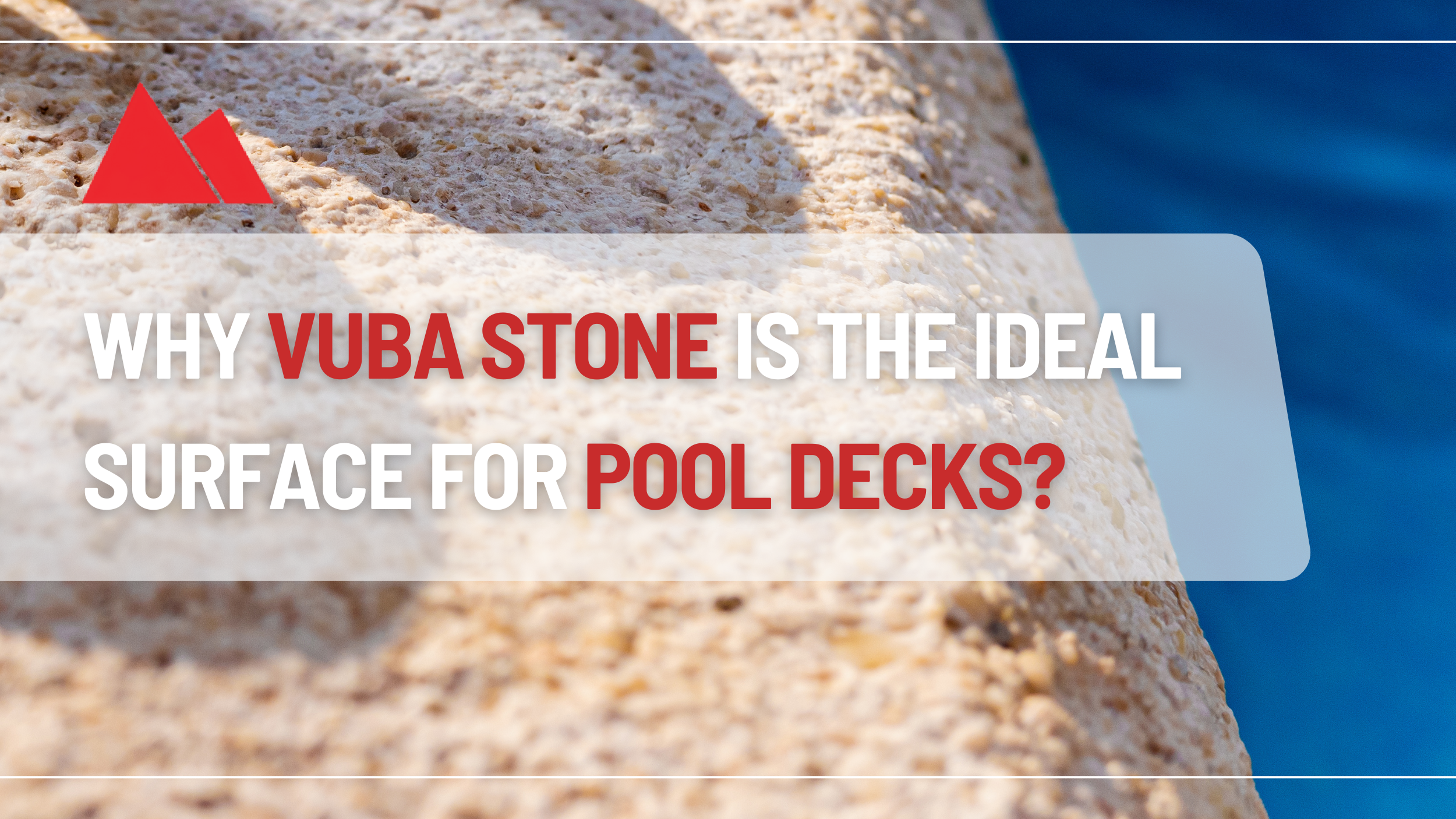 Why Vuba Stone Is the Ideal Surface For Pool Decks