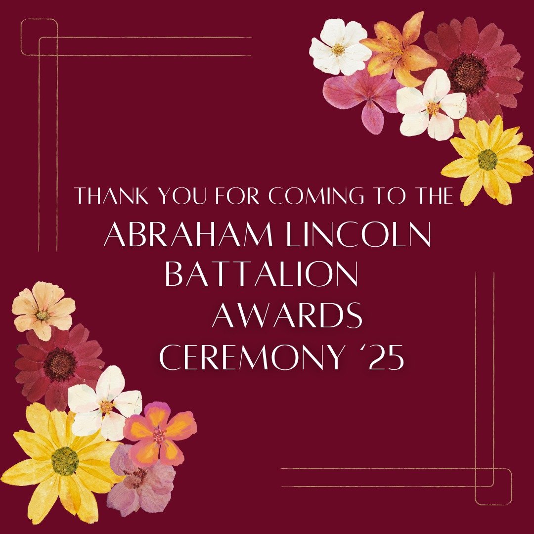 Thank you for joining us at the 2025 Abraham Lincoln Battalion Award Ceremony!! Good luck to all graduating and lets have a good next year!!