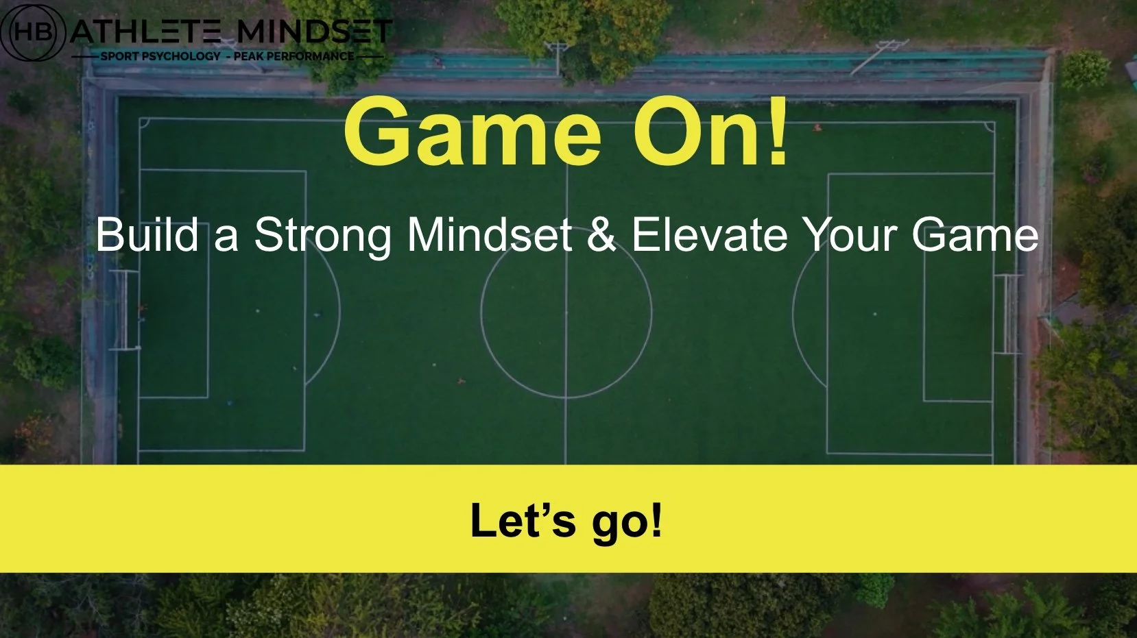 An aerial view of a soccer field with motivational text and branding overlay. The text says 'Game On! Build a Strong Mindset & Elevate Your Game. Let's go!' The branding includes 'ATHLETE MINDSET' and 'SPORT PSYCHOLOGY - PEAK PERFORMANCE'.
