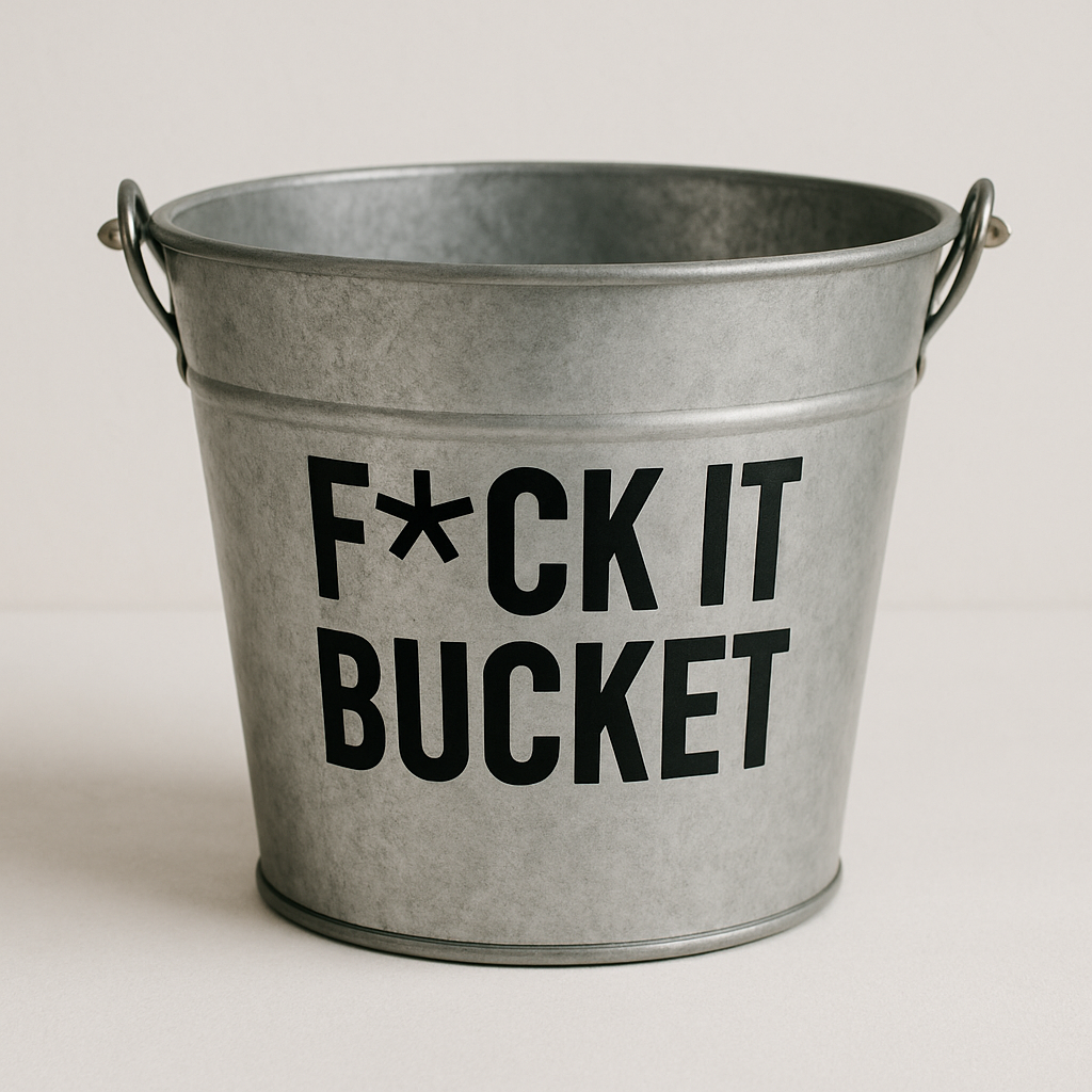 The ‘F#ck It Bucket’: When Emotion Leads & Logic Lags~