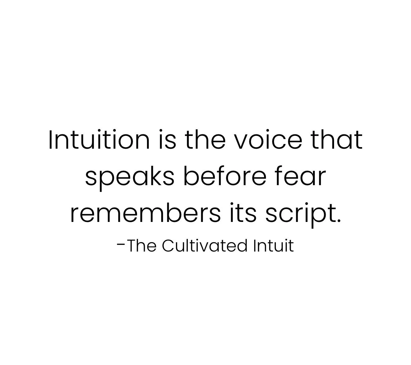 Quote about intuition and fear from the Cultivated Intuit.