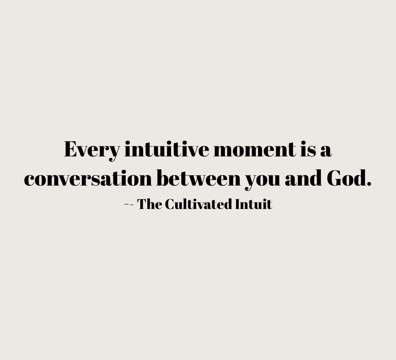 Quote in black bold text on a light beige background: 'Every intuitive moment is a conversation between you and God.' -- The Cultivated Intuit