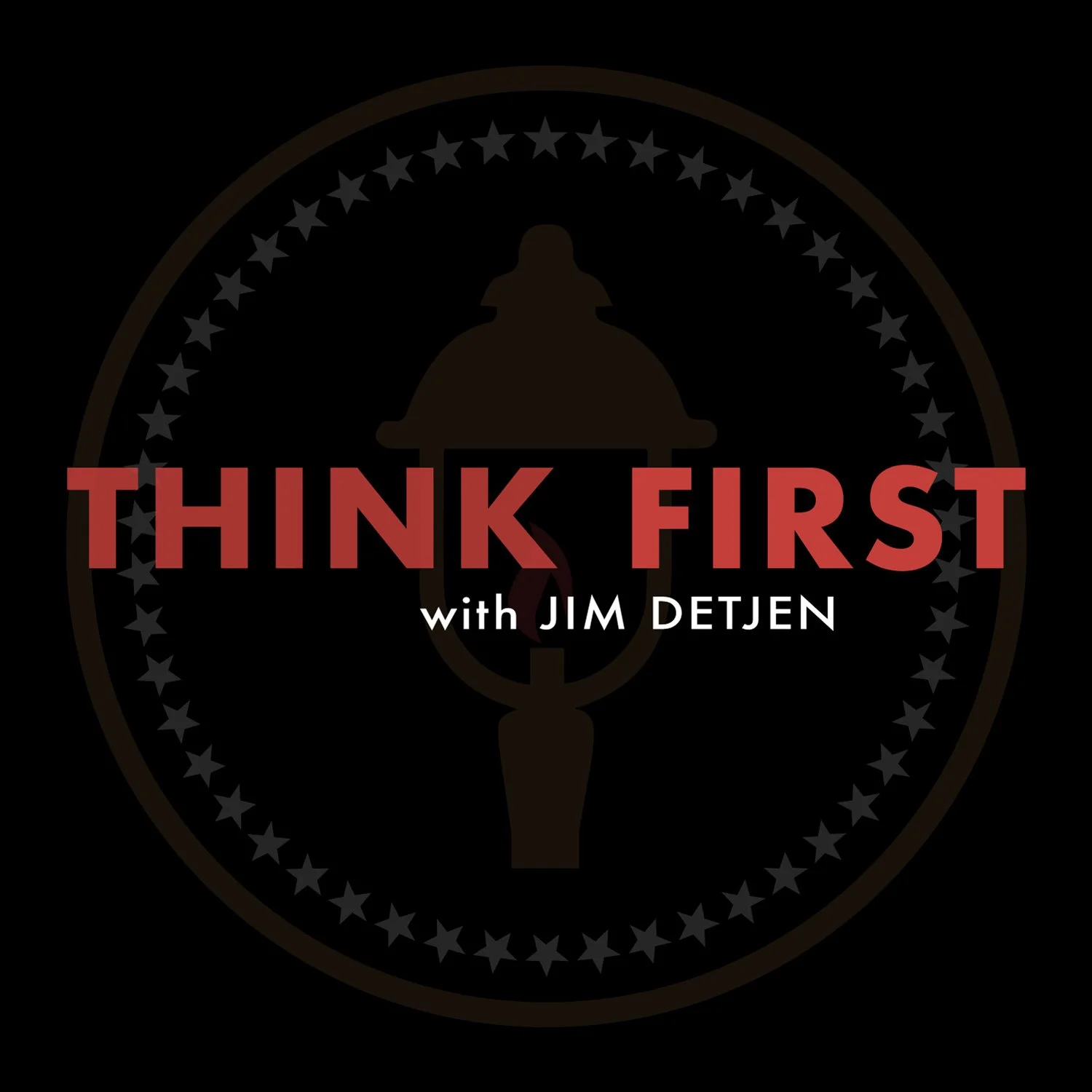 Podcast logo with black background, white stars forming a circle, and a dark lantern in the center. Text reads 'THINK FIRST' in large red letters and 'with JIM DETJEN' in smaller white letters.