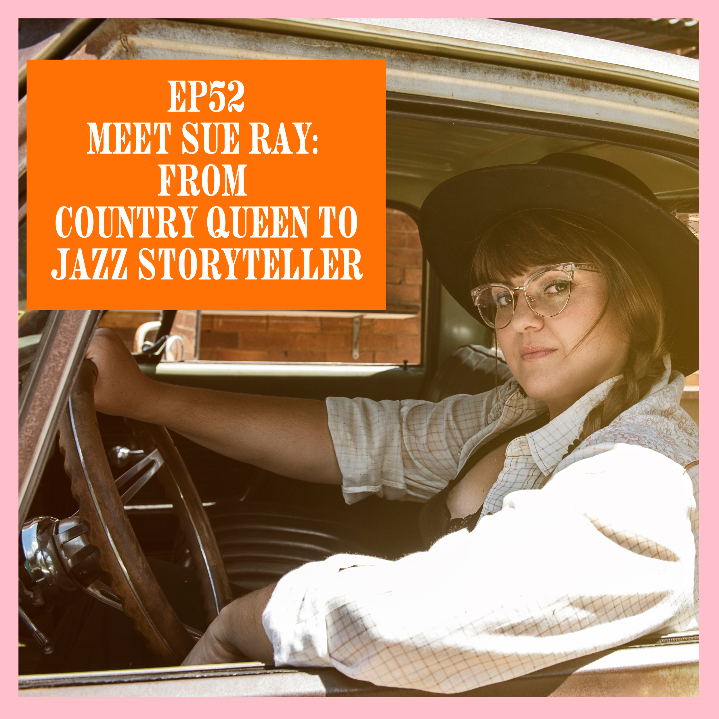 52. Meet Singer Songwriter Sue Ray: From Country Queen to Jazz Storyteller