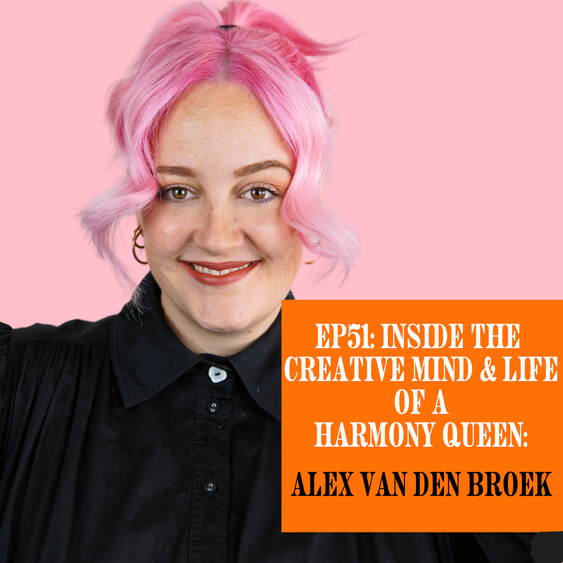 EP 51. Inside the Creative Mind &amp; Life of a Harmony Queen – Alex Van den Broek